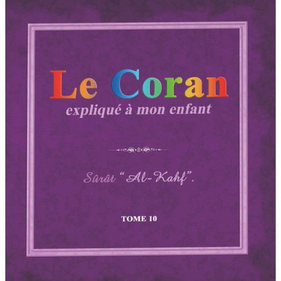 Le Coran Explique a mon Enfant Tome 10 Sûrat Al-Kahf (french Only)