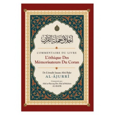Ethique des memorisateurs du coran imam-alajurri commente par abd ar razzaq al badr ibn badis